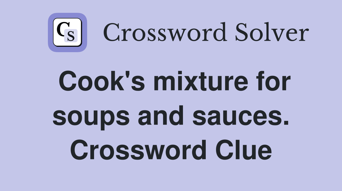 Cook's mixture for soups and sauces. Crossword Clue Answers